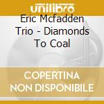 Eric Mcfadden Trio - Diamonds To Coal cd