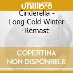 Cinderella - Long Cold Winter -Remast- cd musicale di Cinderella