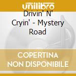 Drivin' N' Cryin' - Mystery Road cd musicale di Drivin'N'Cryin