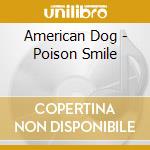 American Dog - Poison Smile cd