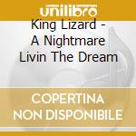 King Lizard - A Nightmare Livin The Dream