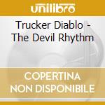 Trucker Diablo - The Devil Rhythm cd