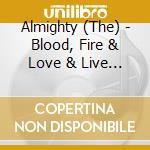 Almighty (The) - Blood, Fire & Love & Live (2 Cd) cd musicale di Almighty