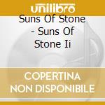 Suns Of Stone - Suns Of Stone Ii cd musicale di Suns Of Stone