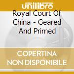 Royal Court Of China - Geared And Primed cd
