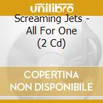 Screaming Jets - All For One (2 Cd) cd musicale di Screaming Jets
