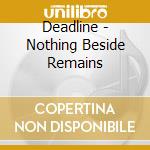 Deadline - Nothing Beside Remains cd