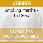 Smoking Martha - In Deep cd musicale di Smoking Martha