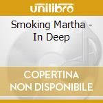 Smoking Martha - In Deep cd