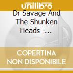 Dr Savage And The Shunken Heads - Primitive cd
