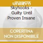 Skyhooks - Guilty Until Proven Insane cd