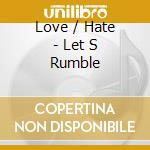 Love / Hate - Let S Rumble cd