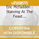 Eric Mcfadden - Starving At The Feast (Digipack) cd
