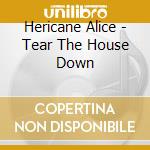Hericane Alice - Tear The House Down cd