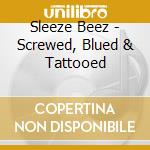 Sleeze Beez - Screwed, Blued & Tattooed cd