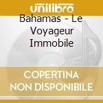Bahamas - Le Voyageur Immobile cd