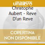Christophe Aubert - Reve D'un Reve cd