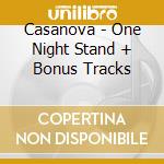 Casanova - One Night Stand + Bonus Tracks cd
