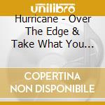 Hurricane - Over The Edge & Take What You Want (2 Cd) cd