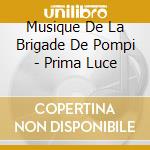 Musique De La Brigade De Pompi - Prima Luce cd
