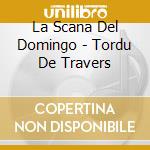 La Scana Del Domingo - Tordu De Travers cd musicale