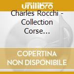 Charles Rocchi - Collection Corse Eternelle cd musicale