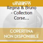 Regina & Bruno - Collection Corse Eternelle cd