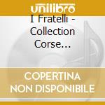 I Fratelli - Collection Corse Eternelle cd musicale