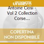 Antoine Ciosi - Vol 2 Collection Corse Eternelle cd