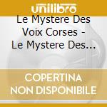 Le Mystere Des Voix Corses - Le Mystere Des Voix Corses cd musicale
