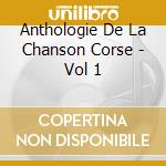 Anthologie De La Chanson Corse - Vol 1 cd musicale