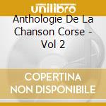 Anthologie De La Chanson Corse - Vol 2 cd musicale