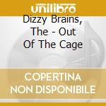 Dizzy Brains, The - Out Of The Cage cd musicale di Dizzy Brains, The