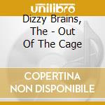 Dizzy Brains, The - Out Of The Cage cd