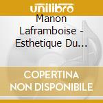 Manon Laframboise - Esthetique Du Chagrin cd musicale di Manon Laframboise