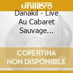 Danakil - Live Au Cabaret Sauvage (Cd+Dvd) cd musicale di Danakil