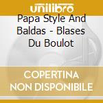 Papa Style And Baldas - Blases Du Boulot cd musicale di Papa Style And Baldas