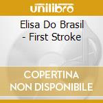 Elisa Do Brasil - First Stroke cd musicale di Elisa Do Brasil