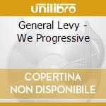General Levy - We Progressive cd musicale di General Levy