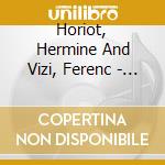 Horiot, Hermine And Vizi, Ferenc - Romance Oubliee cd