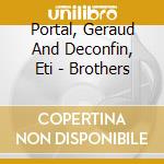 Portal, Geraud And Deconfin, Eti - Brothers cd