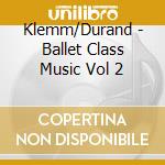 Klemm/Durand - Ballet Class Music Vol 2 cd