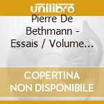 Pierre De Bethmann - Essais / Volume 1 cd