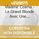Vladimir Cosma - Le Grand Blonde Avec Une Chaussure Noir / La Chevre cd