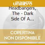 Headbangers, The - Dark Side Of A Love Affair cd musicale di Headbangers, The