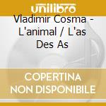 Vladimir Cosma - L'animal / L'as Des As cd