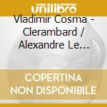 Vladimir Cosma - Clerambard / Alexandre Le Bienheureux cd musicale di Vladimir Cosma