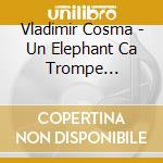 Vladimir Cosma - Un Elephant Ca Trompe Enormement cd