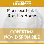 Monsieur Pink - Road Is Home cd