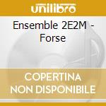 Ensemble 2E2M - Forse cd